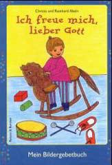 Christa und Reinhard Abeln: Ich freue mich, lieber Gott. Mein Bildergebetbuch