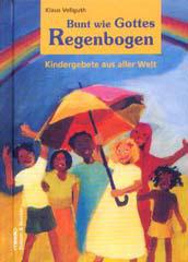 Klaus Vellguth: Bunt wie Gottes Regenbogen. Kindergebete aus aller Welt
