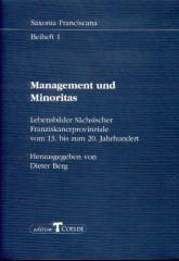 Management und Minoritas. Lebensbilder Schsischer Franziskanerprovinzile vom 13. bis zum 20. Jahrhundert