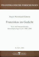 Jrgen Werinhard Einhorn: Franziskus im Gedicht. Texte und Interpretationen deutschsprachiger Lyrik 1900-2000