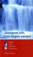 Gesegnet sein, zum Segen werden. Impulse, Texte und Lieder fr die Praxis