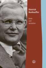 Dietrich Bonhoeffer lesen und verstehen. 