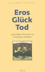 Hanna Barbara Gerl-Falkovitz: Eros, Glck, Tod und andere Versuche im christlichen Denken. 