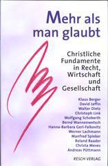 Mehr als man glaubt. Christliche Fundamente in Recht, Wirtschaft und Gesellschaft