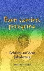 Heidi Beate Strobel: Buen camino, peregrina. Schritte auf dem Jakobsweg