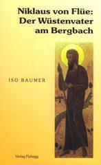 Iso Baumer: Nikolaus von Fle: Der Wstenvater am Bergbach. 