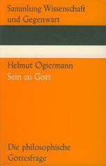 Helmut Ogiermann: Sein zu Gott. Die philosophische Gottesfrage