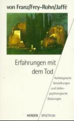 Franz, Marie L von / Frey-Rohn, Liliane / Jaff, Aniela: Erfahrungen mit dem Tod. Archetypische Vorstellungen und tiefenpsychologische Deutungen