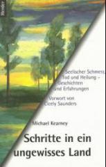 Michael Kearney: Schritte in ein ungewisses Land. Seelischer Schmerz, Tod und Heilung - Geschichten und Erfahrungen.