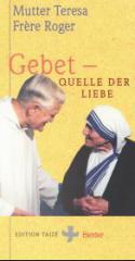 Mutter Teresa / Frre Roger: Gebet. Quelle der Liebe