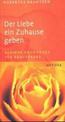 Hubertus Brantzen: Der Liebe ein Zuhause geben. Kleiner Grundkurs fr Brautpaare