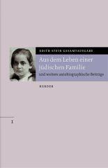 Edith Stein: Edith Stein Gesamtausgabe, Band  1. Aus dem Leben einer j�dischen Familie Und weitere autobiographische Beitr�ge