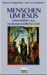 Roman Heiligenthal / Axel von Dobbeler: Menschen um Jesus. Lebensbilder aus neutestamentlicher Zeit