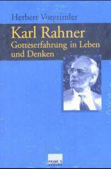 Herbert Vorgrimler: Karl Rahner. Gotteserfahrung im Leben und Denken
