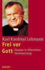 Karl Lehmann: Frei vor Gott. Glauben in ffentlicher Verantwortung