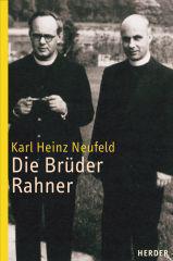 Karl Heinz Neufeld: Die Brder Rahner. Eine Biographie