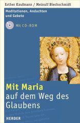 Esther Kaufmann / Meinulf Blechschmidt: Mit Maria auf dem Weg des Glaubens. Meditationen, Andachten und Gebete