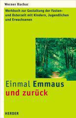 Werner Kuchar: Einmal Emmaus und zurck. Werkbuch zur Gestaltung der Fasten- und Osterzeit mit Kindern, Jugendlichen und Familien