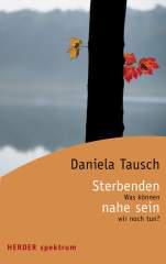 Daniela Tausch-Flammer: Sterbenden nahe sein. Was knnen wir noch tun?