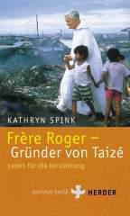 Kathryn Spink: Frre Roger - Grnder von Taiz. Leben fr die Vershnung