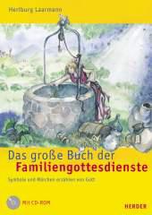 Heriburg Laarmann: Das groe Buch der Familiengottesdienste. Symbole und Mrchen erzhlen von Gott