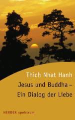 Nhat Thich Hanh: Jesus und Buddha - Ein Dialog der Liebe. 