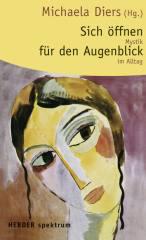Sich ffnen fr den Augenblick. Mystik im Alltag