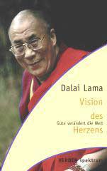 Dalai Lama: Vision des Herzens. Gte verndert die Welt