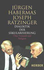 Jrgen Habermas / Joseph Ratzinger: Dialektik der Skularisierung. ber Vernunft und Religion