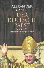 Alexander Kissler: Der deutsche Papst. Benedikt XVI. und seine schwierige Heimat