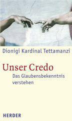 Dionigi Tettamanzi: Unser Credo. Das Glaubensbekenntnis verstehen