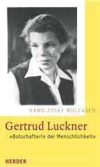 Hans-Josef Wollasch: Gertrud Luckner - Botschafterin der Menschlichkeit. 