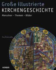 Guy Bedouelle: Groe illustrierte Kirchengeschichte. Menschen - Themen - Bilder