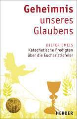 Dieter Emeis: Geheimnis unseres Glaubens. Katechetische Predigten ber die Eucharistiefeier