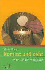 Martin Klsener: Kommt und seht. Mein Kinder-Messbuch