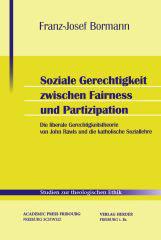 Franz-Josef Bormann: Soziale Gerechtigkeit zwischen Fairness und Partizipation. Die liberale Gerechtigkeitstheorie von John Rawls und die katholische Soziallehre