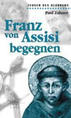 Paul Zahner: Franz von Assisi begegnen. 