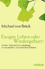 Michael von Brck: Ewiges Leben oder Wiedergeburt?. Sterben, Tod und Jenseitshoffnung in europischen und asiatischen Kulturen.