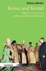 Thomas Bremer: Zwischen Kreuz und Kreml. Kleine Geschichte der orthodoxen Kirche in Russland