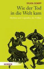 Sylvia Schopf: Wie der Tod in die Welt kam. Mythen und Legenden der Vlker