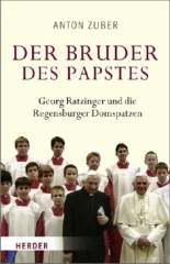 Anton Zuber: Der Bruder des Papstes. Georg Ratzinger und die Regensburger Domspatzen