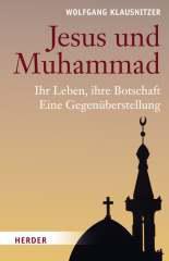 Wolfgang Klausnitzer: Jesus und Muhammad. Ihr Leben, ihre BotschaftEine Gegenberstellung