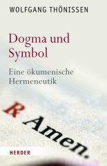Wolfgang Thönissen: Dogma und Symbol. Eine ökumenische Hermeneutik