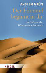 Anselm Grn: Der Himmel beginnt in dir. Das Wissen der Wstenvter fr heute