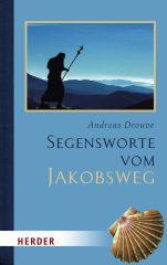 Andreas Drouve: Segensworte vom Jakobsweg. 