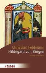 Christian Feldmann: Hildegard von Bingen. Nonne und Genie