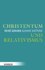 Reb Girard / Gianni Vattimo: Christentum und Relativismus. 