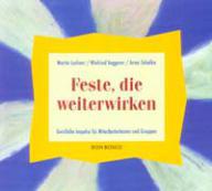 Martin Lechner / Winfried Voggeser / Anna Zahalka: Feste, die weiterwirken. Geistliche Impulse fr Mitarbeiterteams und Gruppen