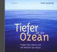 Peter Dyckhoff: Tiefer als der Ozean. Fragen des Lebens und die Weisheit der Wste