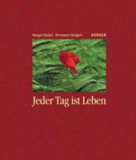 Margot Bickel (Texte) / Hermann Steigert (Fotos): Jeder Tag ist Leben. Jubil�umsausgabe